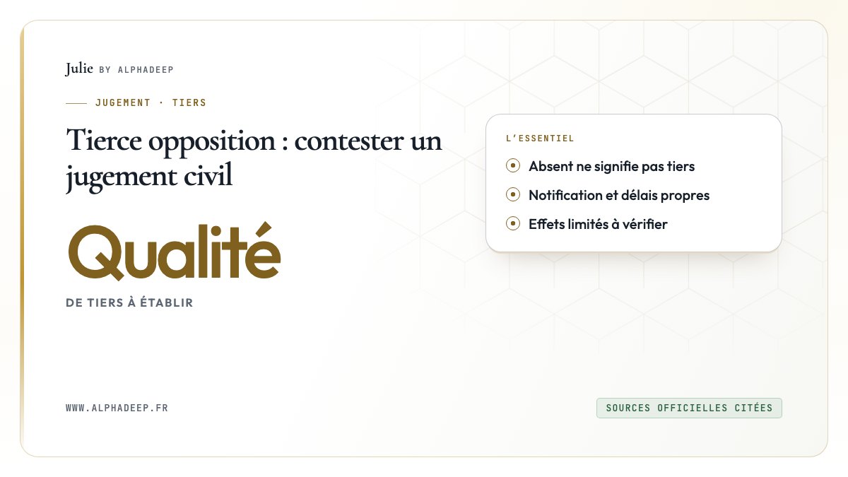 Tierce opposition : tiers véritable, intérêt propre et chefs préjudiciables.